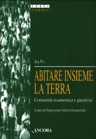 Abitare insieme la terra. Comunità ecumenica e giustizia - Librerie.coop
