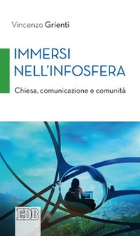 Immersi nell'infosfera. Chiesa, comunicazione e comunità - Librerie.coop