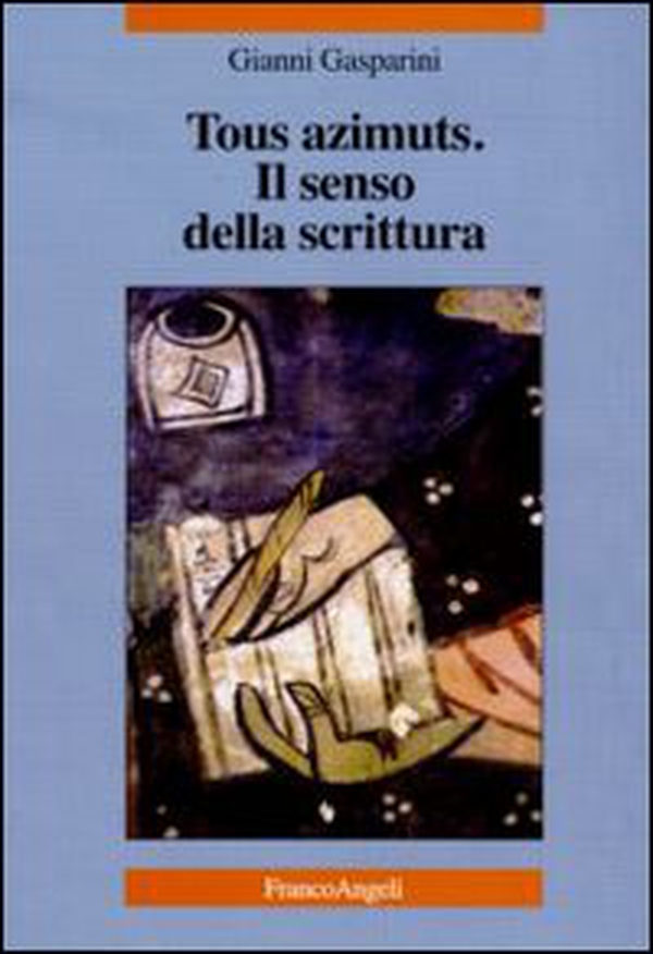 Tous azimuts. Il senso della scrittura - Librerie.coop Tous azimuts. Il senso della scrittura - Librerie.coop