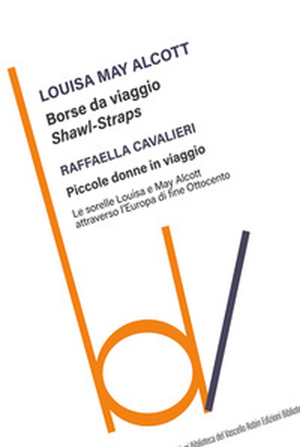 Borse da viaggio. Shawl straps-Piccole donne in viaggio. Le sorelle Louisa e May Alcott attraverso l'Europa di fine Ottocento - Librerie.coop Borse da viaggio. Shawl straps-Piccole donne in viaggio. Le sorelle Louisa e May Alcott attraverso l'Europa di fine Ottocento - Librerie.coop