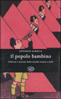 Il popolo bambino. Infanzia e nazione dalla Grande Guerra a Salò - Librerie.coop