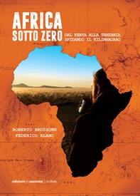 Africa sotto zero. Dal Kenya alla Tanzania sfidando il Kilimanjaro - Librerie.coop