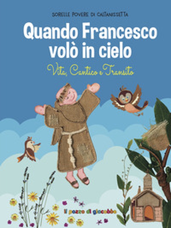 Quando Francesco volò in cielo. Vita, cantico e transito - Librerie.coop