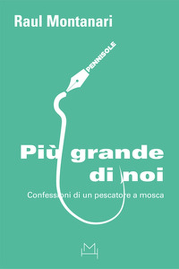 Più grande di noi. Confessioni di un pescatore a mosca - Librerie.coop Più grande di noi. Confessioni di un pescatore a mosca - Librerie.coop