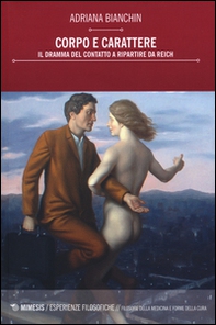 Corpo e carattere. Il dramma del contatto a ripartire da Reich - Librerie.coop Corpo e carattere. Il dramma del contatto a ripartire da Reich - Librerie.coop