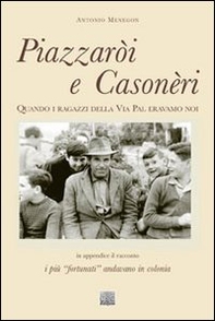 Piazzaròi e Casonèri. Quando i ragazzi della via Pal eravamo noi - Librerie.coop Piazzaròi e Casonèri. Quando i ragazzi della via Pal eravamo noi - Librerie.coop