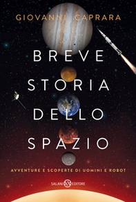 Breve storia dello spazio. Avventure e scoperte di uomini e robot - Librerie.coop