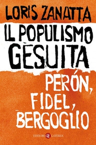 Il populismo gesuita. Perón, Fidel, Bergoglio - Librerie.coop