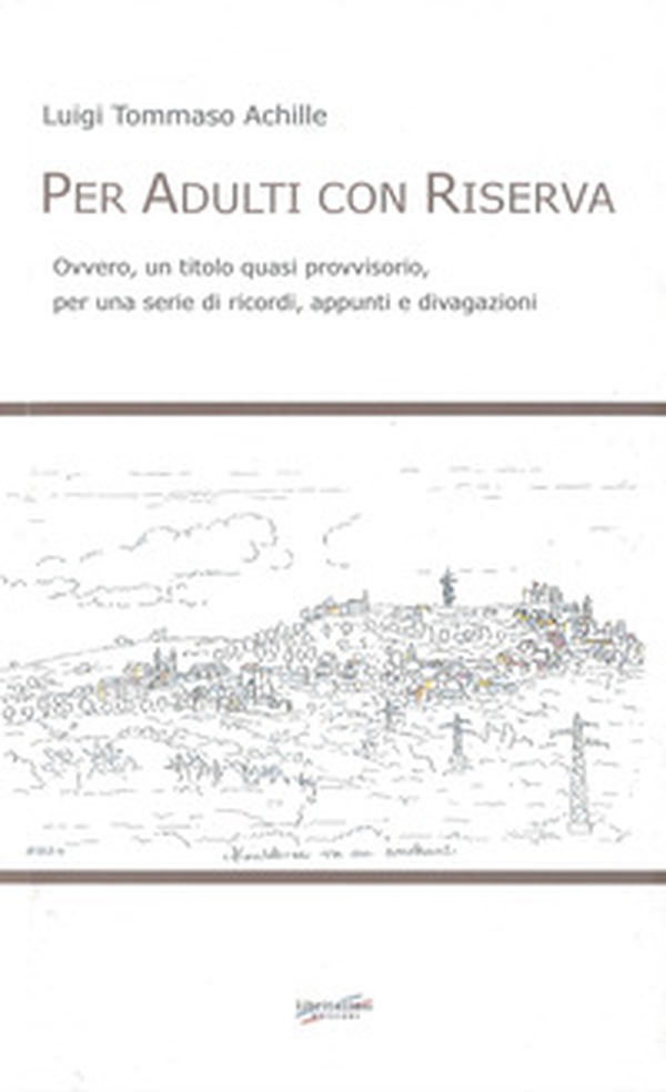 Per adulti con riserva. Ovvero, un titolo quasi provvisorio, per una serie di ricordi, appunti e divagazioni - Librerie.coop Per adulti con riserva. Ovvero, un titolo quasi provvisorio, per una serie di ricordi, appunti e divagazioni - Librerie.coop
