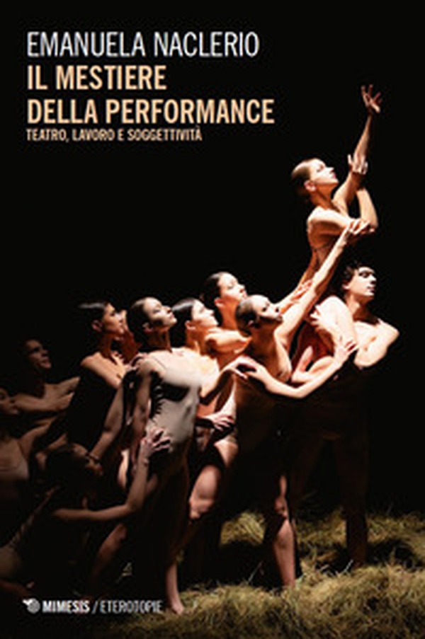 Il mestiere della performance. Teatro, lavoro e soggettività - Librerie.coop