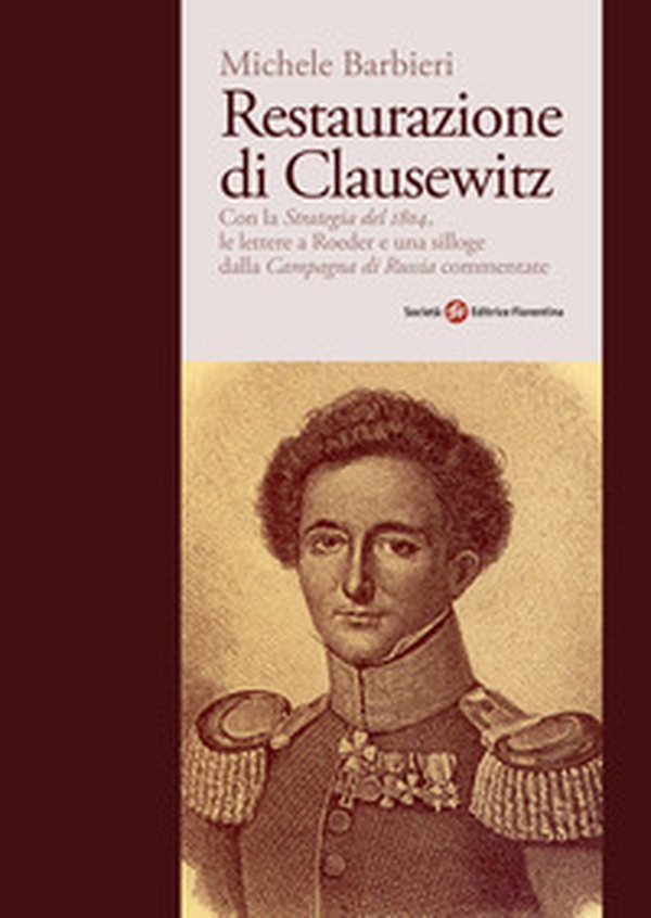 Restaurazione di Clausewitz. Con la «Strategia del 1804», le lettere a Roeder e una silloge dalla «Campagna di Russia» commentate - Librerie.coop Restaurazione di Clausewitz. Con la «Strategia del 1804», le lettere a Roeder e una silloge dalla «Campagna di Russia» commentate - Librerie.coop