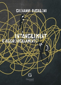Entanglement. L'aggrovigliamento - Librerie.coop
