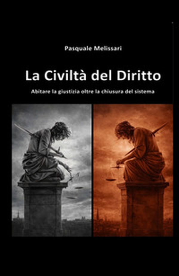 La civiltà del diritto. Abitare la giustizia oltre la chiusura del sistema - Librerie.coop