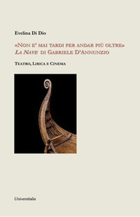 «Non è mai tardi per andar più oltre». La nave di Gabriele d'Annunzio - Librerie.coop «Non è mai tardi per andar più oltre». La nave di Gabriele d'Annunzio - Librerie.coop