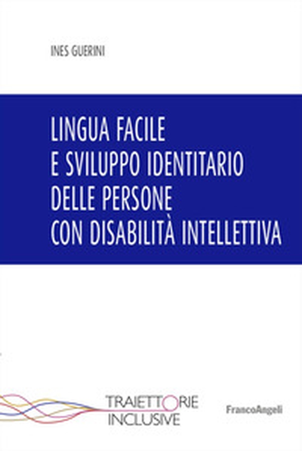 Lingua facile e sviluppo identitario delle persone con disabilità intellettiva - Librerie.coop Lingua facile e sviluppo identitario delle persone con disabilità intellettiva - Librerie.coop