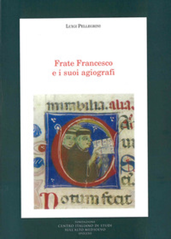 Frate Francesco e i suoi agiografi - Librerie.coop Frate Francesco e i suoi agiografi - Librerie.coop