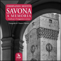 Savona a memoria. Guida per il viaggiatore curioso - Librerie.coop
