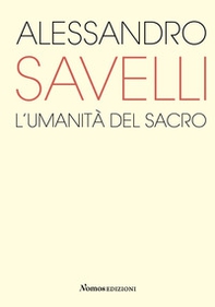 Alessandro Savelli. L'umanità del sacro. Catalogo della mostra (Nova Milanese, 23 febbraio-22 marzo 2020) - Librerie.coop