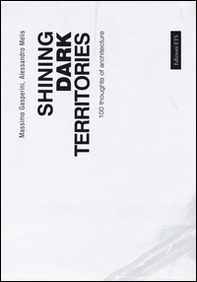 Shining dark territories. 100 thoughts of architecture. Ediz. italiana e inglese - Librerie.coop