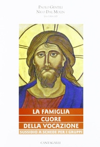 La famiglia cuore della vocazione. Sussidio a schede per gruppi - Librerie.coop