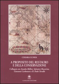 A proposito del restauro e della conservazione. Colloquio con Amedeo Bellini, Salvatore Boscarino, Giovanni Carbonara e B. Paolo Torsello - Librerie.coop