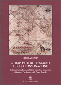 A proposito del restauro e della conservazione. Colloquio con Amedeo Bellini, Salvatore Boscarino, Giovanni Carbonara e B. Paolo Torsello - Librerie.coop A proposito del restauro e della conservazione. Colloquio con Amedeo Bellini, Salvatore Boscarino, Giovanni Carbonara e B. Paolo Torsello - Librerie.coop