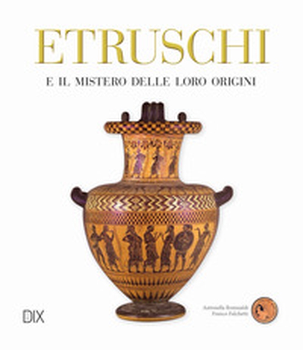 Etruschi e il mistero delle loro origini - Librerie.coop Etruschi e il mistero delle loro origini - Librerie.coop