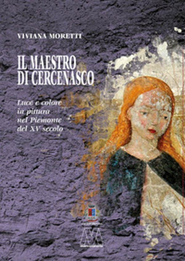 Il maestro di Cercenasco. Luce e colore in pittura nel Piemonte del XV secolo - Librerie.coop Il maestro di Cercenasco. Luce e colore in pittura nel Piemonte del XV secolo - Librerie.coop