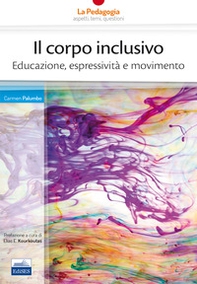 Il corpo inclusivo. Educazione, espressività e movimento - Librerie.coop Il corpo inclusivo. Educazione, espressività e movimento - Librerie.coop