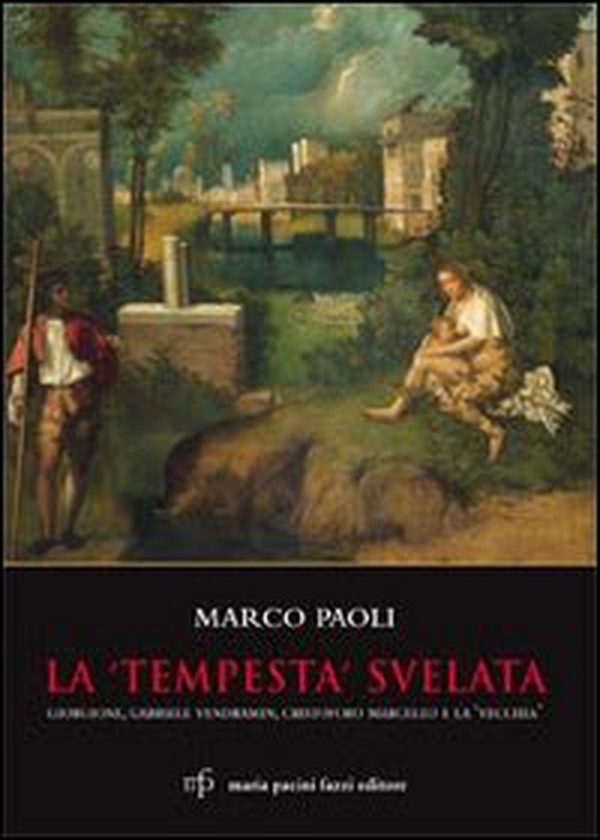 La «Tempesta» svelata. Giorgione, Gabriele Vendramin, Cristoforo Marcello e la «vecchia» - Librerie.coop La «Tempesta» svelata. Giorgione, Gabriele Vendramin, Cristoforo Marcello e la «vecchia» - Librerie.coop