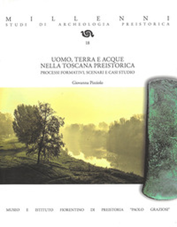 Uomo, terra e acque nella Toscana preistorica. Processi formativi, scenari e casi studio - Librerie.coop Uomo, terra e acque nella Toscana preistorica. Processi formativi, scenari e casi studio - Librerie.coop