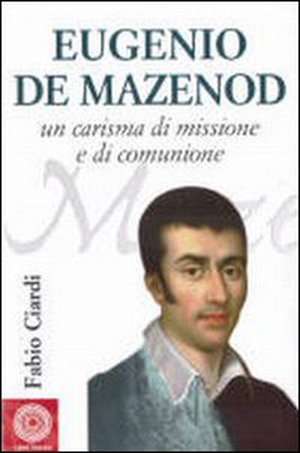 Eugenio de Mazenod. Un carisma di missione e di comunione - Librerie.coop Eugenio de Mazenod. Un carisma di missione e di comunione - Librerie.coop