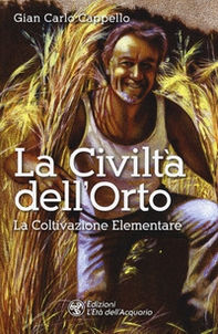 La Civiltà dell'Orto. La Coltivazione Elementare - Librerie.coop La Civiltà dell'Orto. La Coltivazione Elementare - Librerie.coop