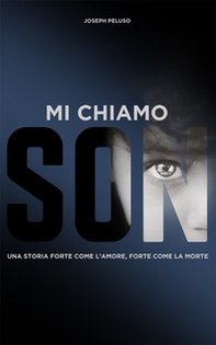 Mi chiamo Son. Una storia forte come la morte, forte come l'amore - Librerie.coop