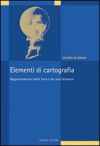 Elementi di cartografia. Rappresentazioni della terra e dei suoi fenomeni - Librerie.coop