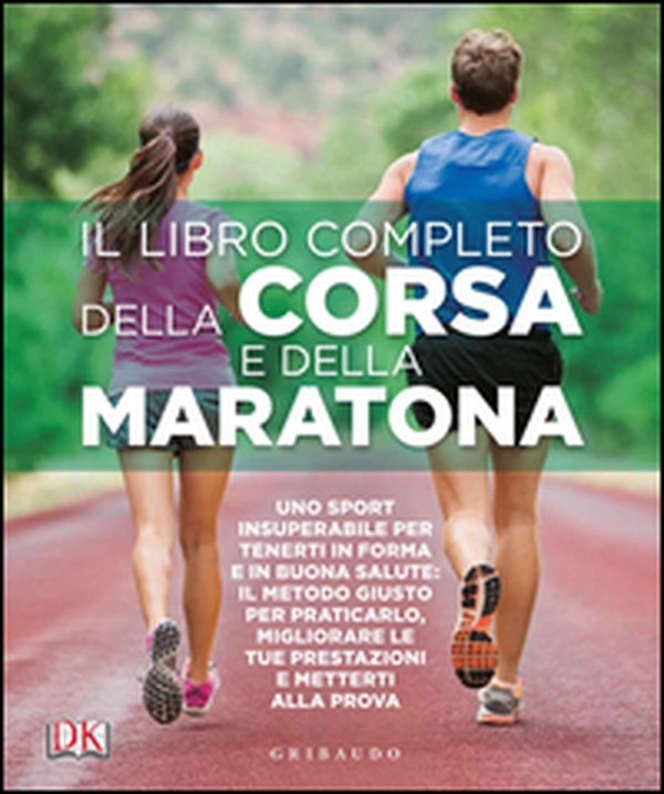 Il libro completo della corsa e della maratona. Uno sport insuperabileper tenerti in forma e in buona salute: ecco il metodo giusto per praticarlo, migliorare... - Librerie.coop Il libro completo della corsa e della maratona. Uno sport insuperabileper tenerti in forma e in buona salute: ecco il metodo giusto per praticarlo, migliorare... - Librerie.coop