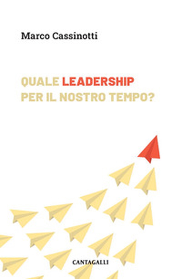 Quale leadership per il nostro tempo. Abitare la complessità da protagonisti - Librerie.coop Quale leadership per il nostro tempo. Abitare la complessità da protagonisti - Librerie.coop