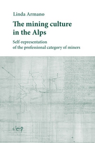 The mining culture in the Alps. Self-representation of the professional category of miners - Librerie.coop