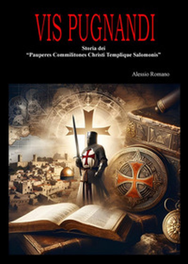 Vis pugnandi. Storia dei «Pauperes commilitones Christi templique Salomonis» - Librerie.coop Vis pugnandi. Storia dei «Pauperes commilitones Christi templique Salomonis» - Librerie.coop