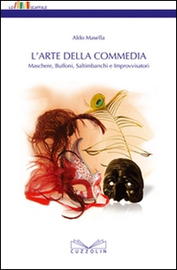 L'arte della commedia. Maschere, buffoni, saltimbanchi e improvvisatori - Librerie.coop L'arte della commedia. Maschere, buffoni, saltimbanchi e improvvisatori - Librerie.coop