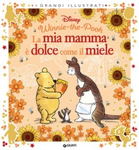 La mia mamma è dolce come il miele. Winnie the Pooh - Librerie.coop