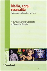 Media, corpi, sessualità. Dai corpi esibiti al cyber sex - Librerie.coop