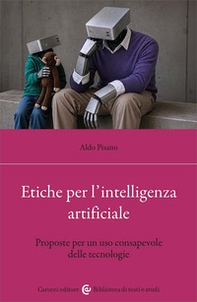 Etiche per l'intelligenza artificiale. Proposte per un uso consapevole delle tecnologie - Librerie.coop
