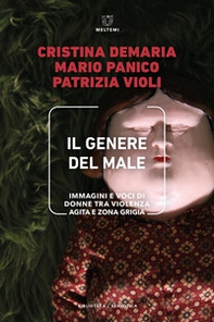 Il genere del male. Immagini e voci di donne tra violenza agita e zona grigia - Librerie.coop