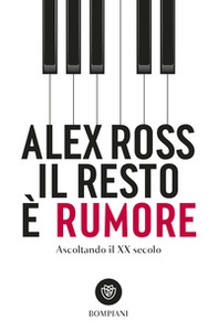 Il resto è rumore. Ascoltando il XX secolo - Librerie.coop