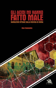 Gli acidi mi hanno fatto male. Narrazioni operaie dalla Viscosa di Roma - Librerie.coop