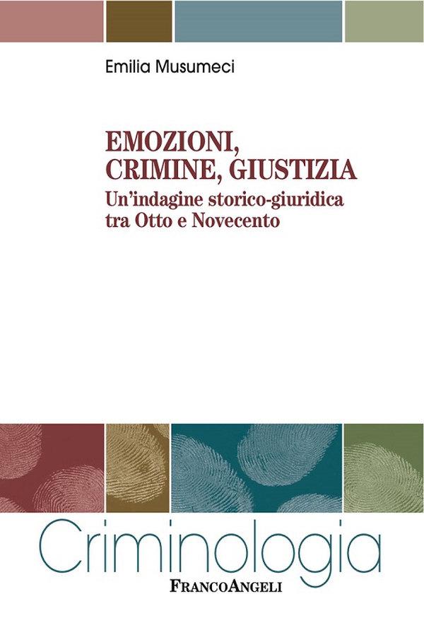 Emozioni, crimine, giustizia. Un’indagine storico-giuridica tra Otto e Novecento - Librerie.coop Emozioni, crimine, giustizia. Un’indagine storico-giuridica tra Otto e Novecento - Librerie.coop