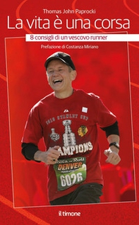 La vita è una corsa. 8 consigli di un vescovo runner - Librerie.coop