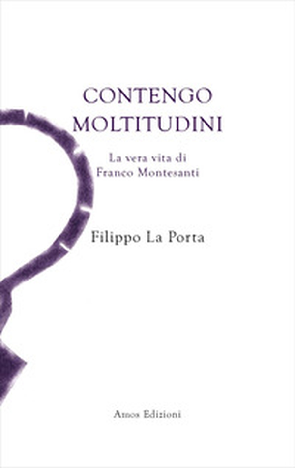 Contengo moltitudini. La vera vita di Franco Montesanti - Librerie.coop Contengo moltitudini. La vera vita di Franco Montesanti - Librerie.coop