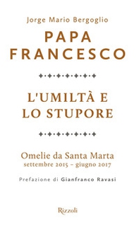 L'umiltà e lo stupore. Omelie da Santa Marta. Settembre 2015-giugno 2017 - Librerie.coop